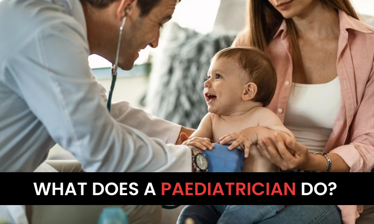 What does a Paediatrician do?